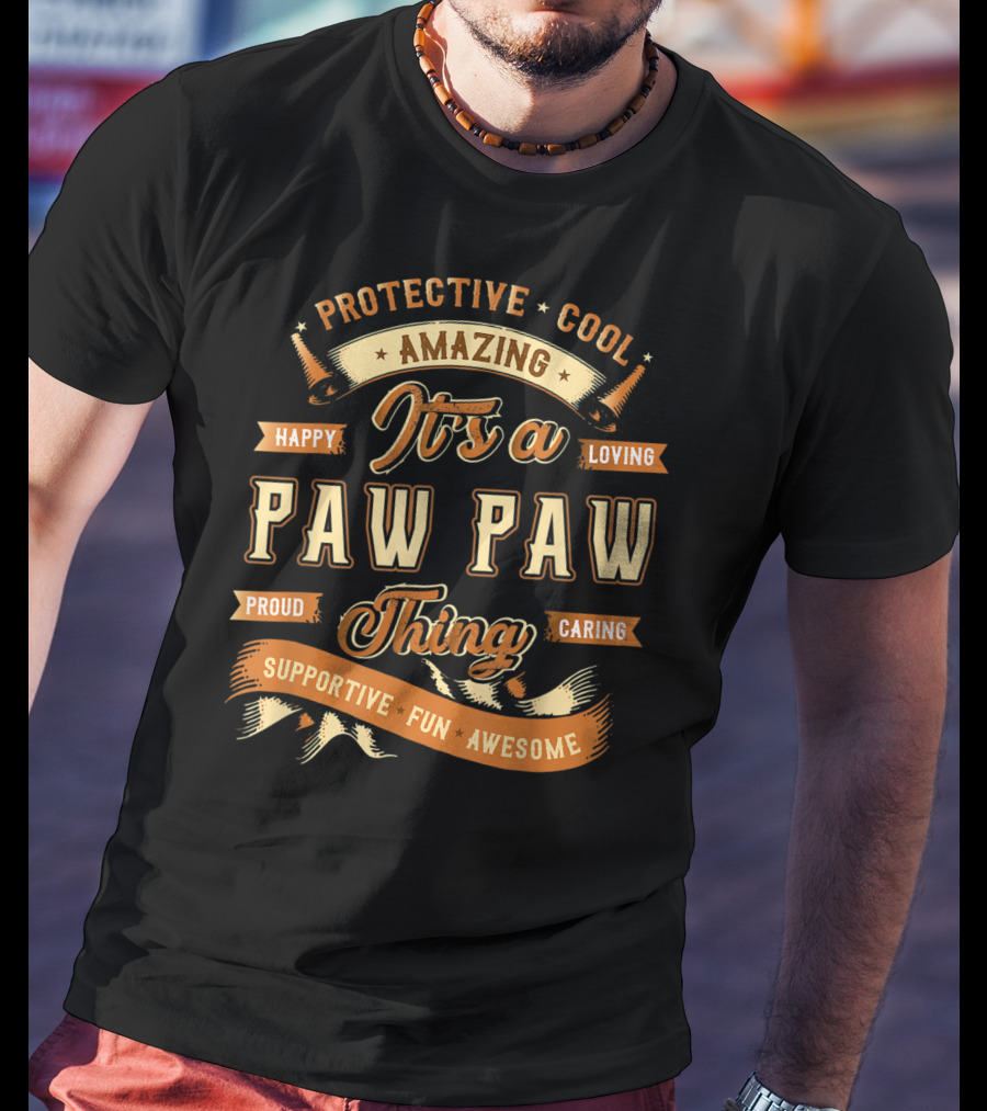 Protective Cool Amazing It's A Paw Paw Thing Happy Loving Proud Caring Supportive Fun Awesome T-Shirt