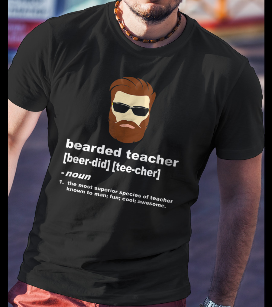 Bearded Teacher Definition Cool Awesome Funny Teacher Appreciation T-Shirt