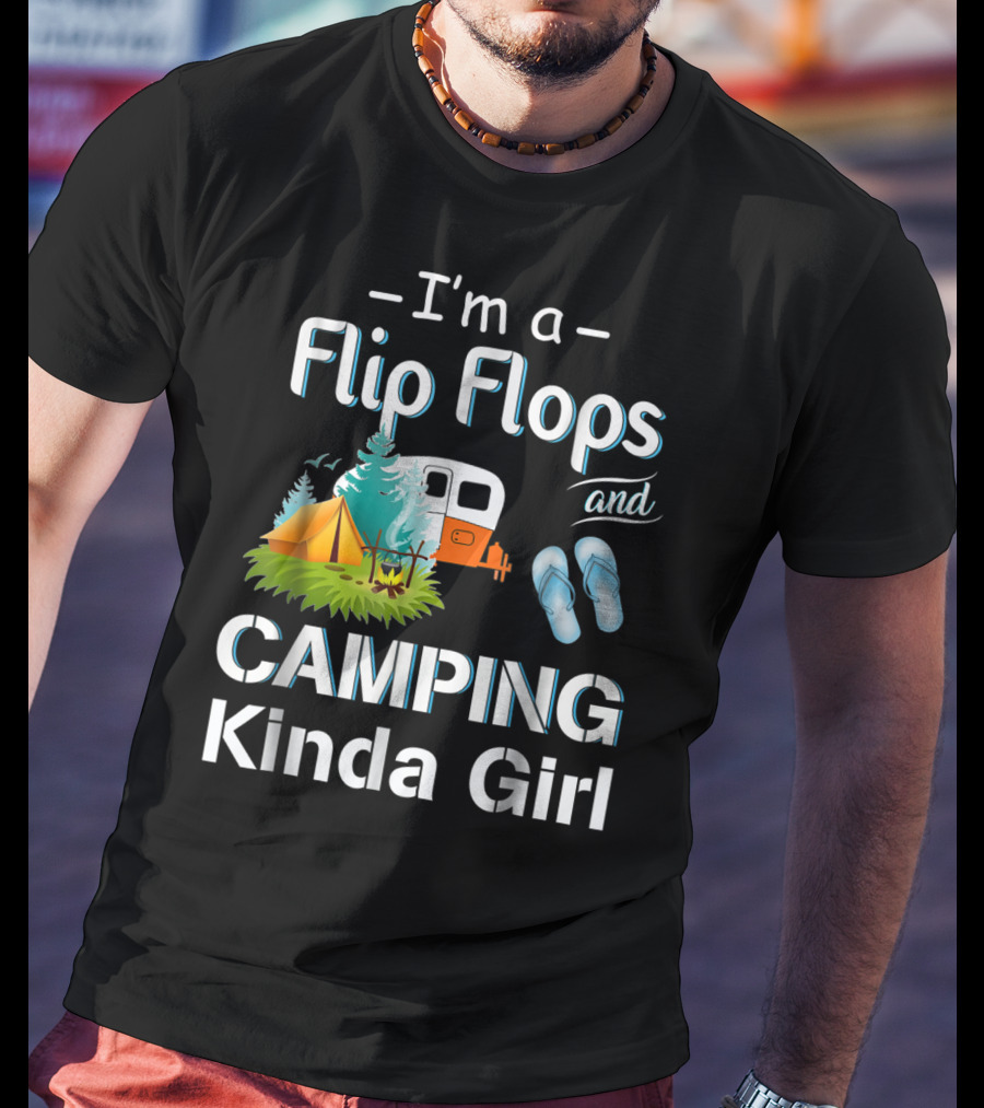 I'm A Flip Flops And Camping Kinda Girl T-Shirt