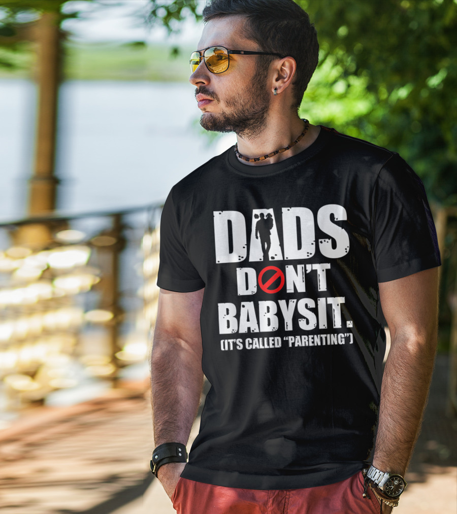 Funny Father's Day Dads Don't Babysit It's Called Parenting T-Shirt