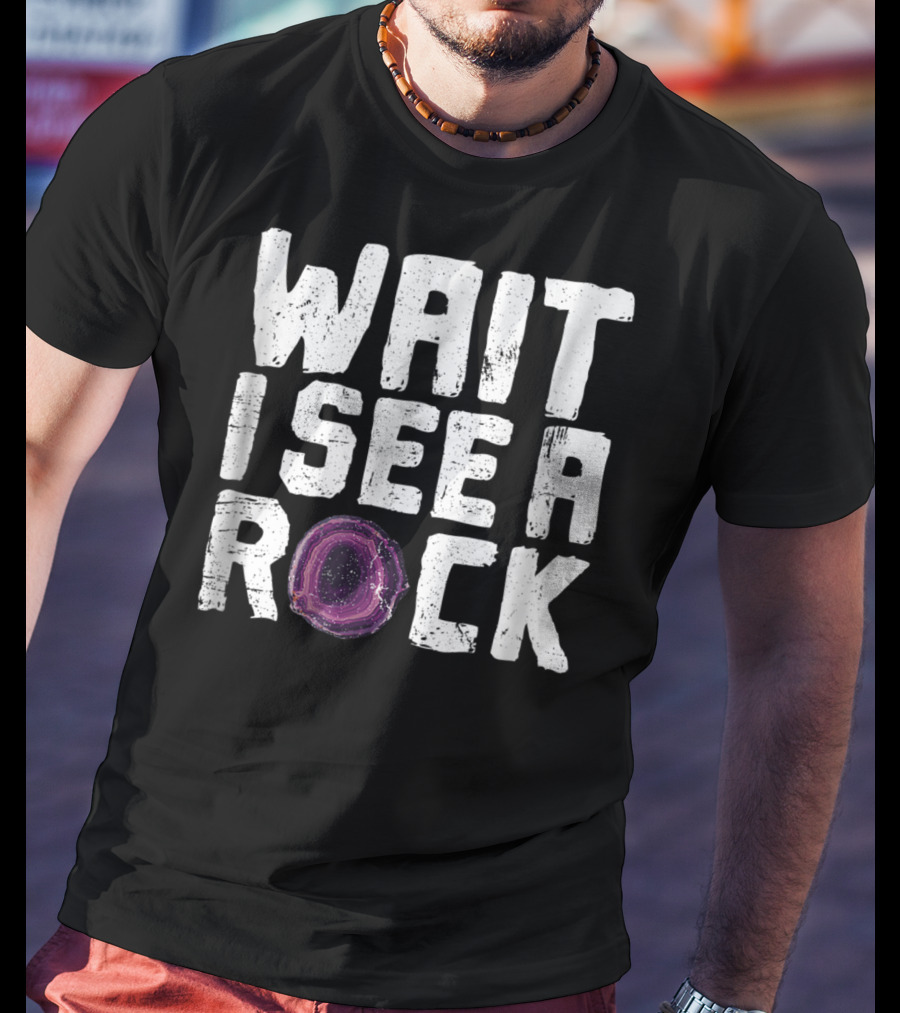 Wait I See A Rock Funny Geologist Rock Hounding Geode T-Shirt