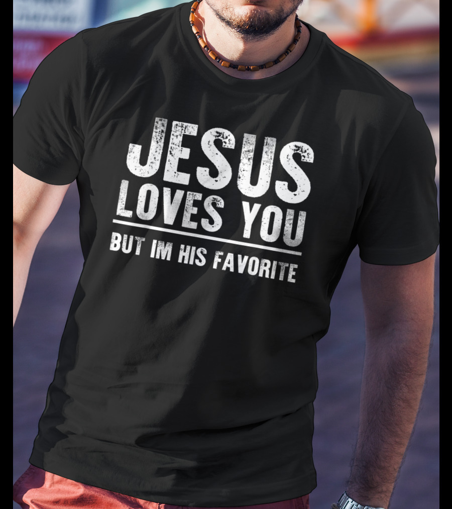 Jesus Loves You But I'm His Favorite Bold White T-Shirt