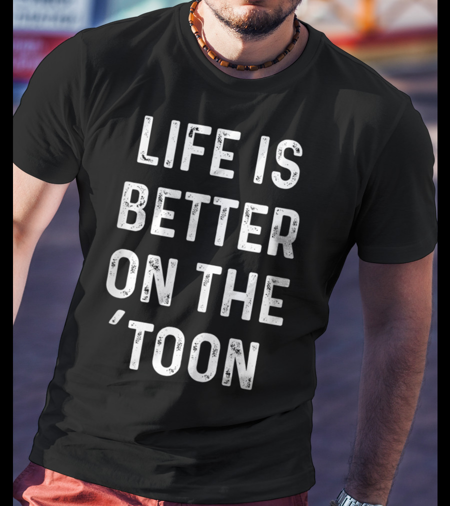 Life Is Better On The 'Toon Pontoon Boat Lake Saying T-Shirt
