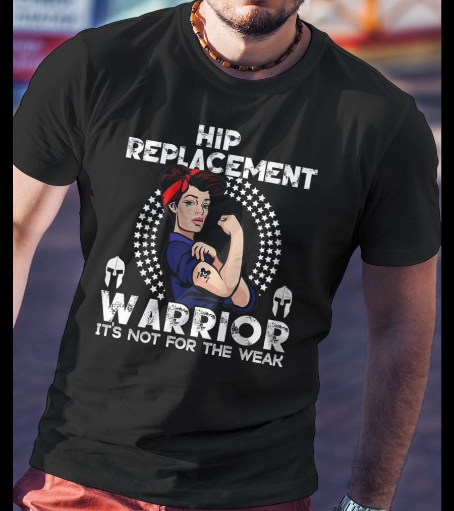 Hip Replacement Warrior It's Not For The Weak T-Shirt