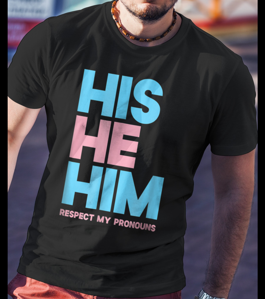 His He Him Respect My Pronouns Transgender T-Shirt