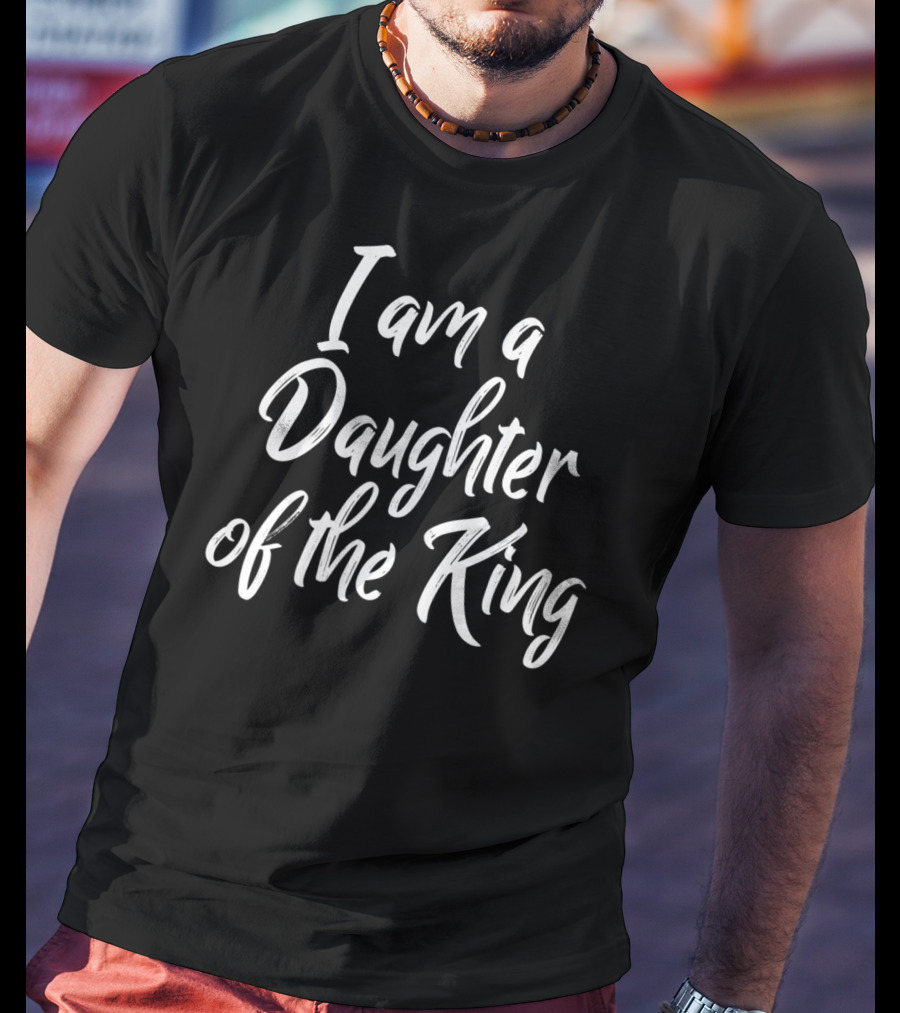 I Am A Daughter Of The King Christian Faith T-Shirt