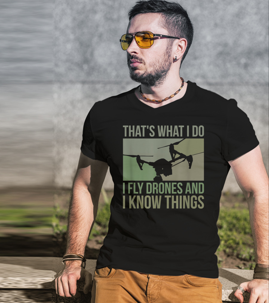 That's What I Do I Fly Drones And I Know Things Quad Video Pilot T-Shirt