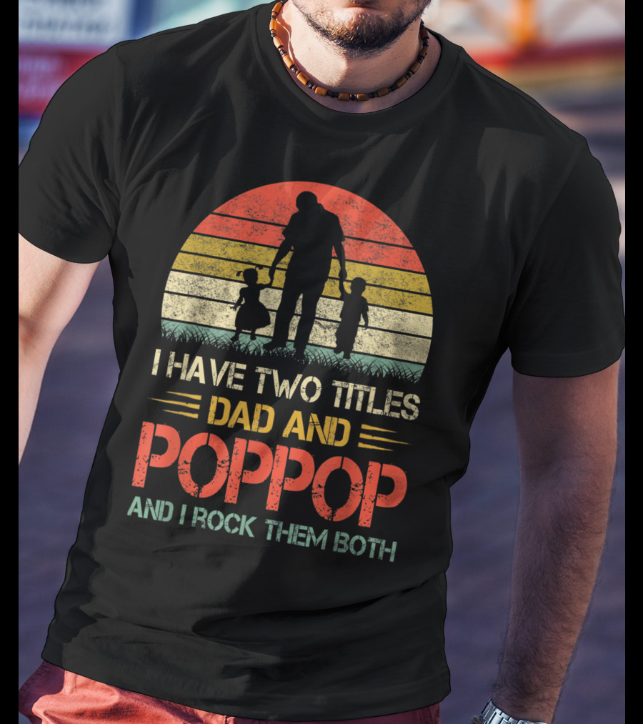 I Have Two Titles Dad And Poppop And I Rock Them Both Retro T-Shirt