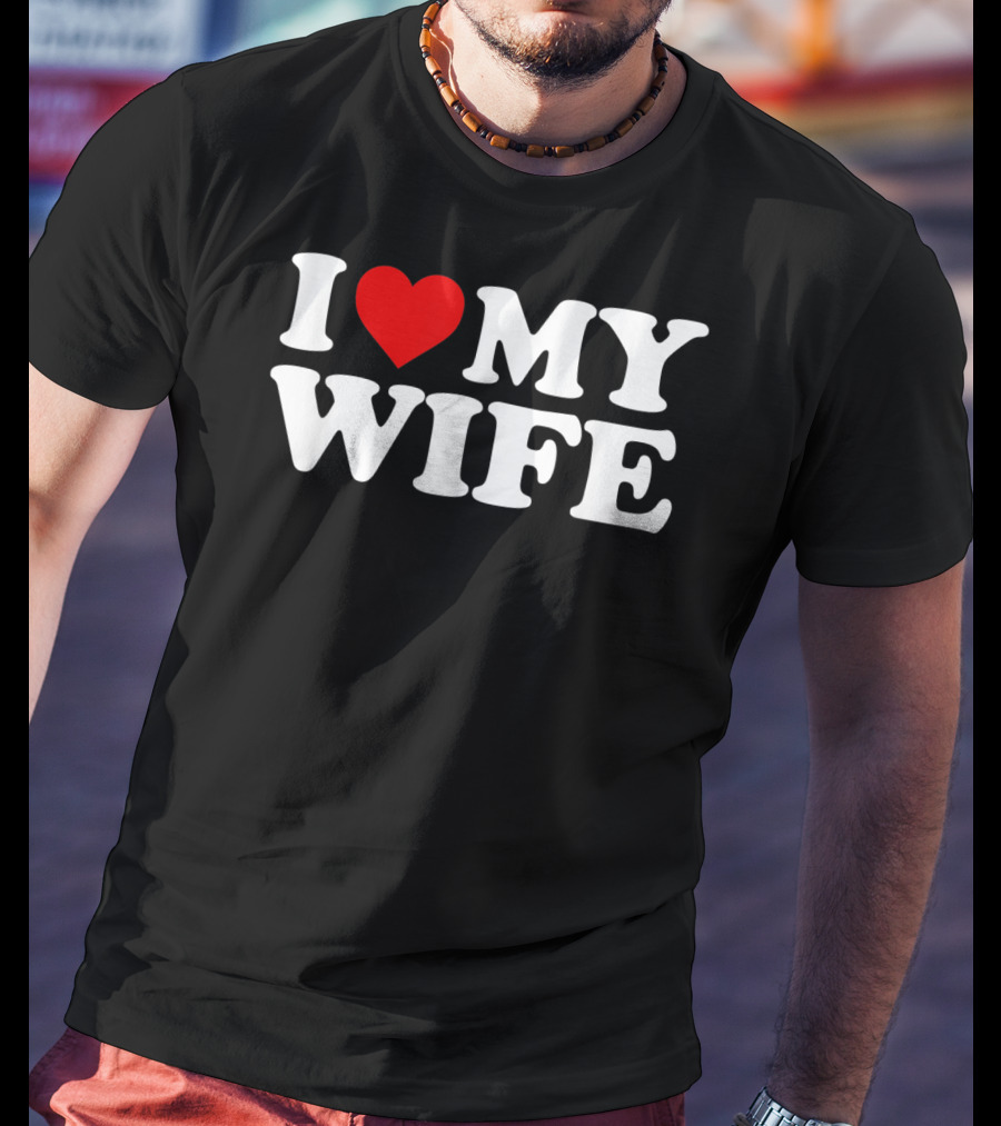 I Love My Wife T-Shirt
