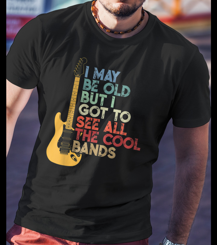 I May Be Old But I Got To See All The Cool Bands Electric Guitar Retro Music T-Shirt