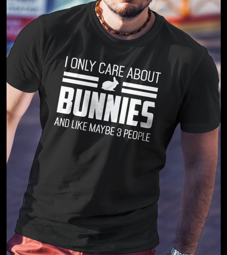 I Only Care About Bunnies And Like Maybe 3 People T-Shirt