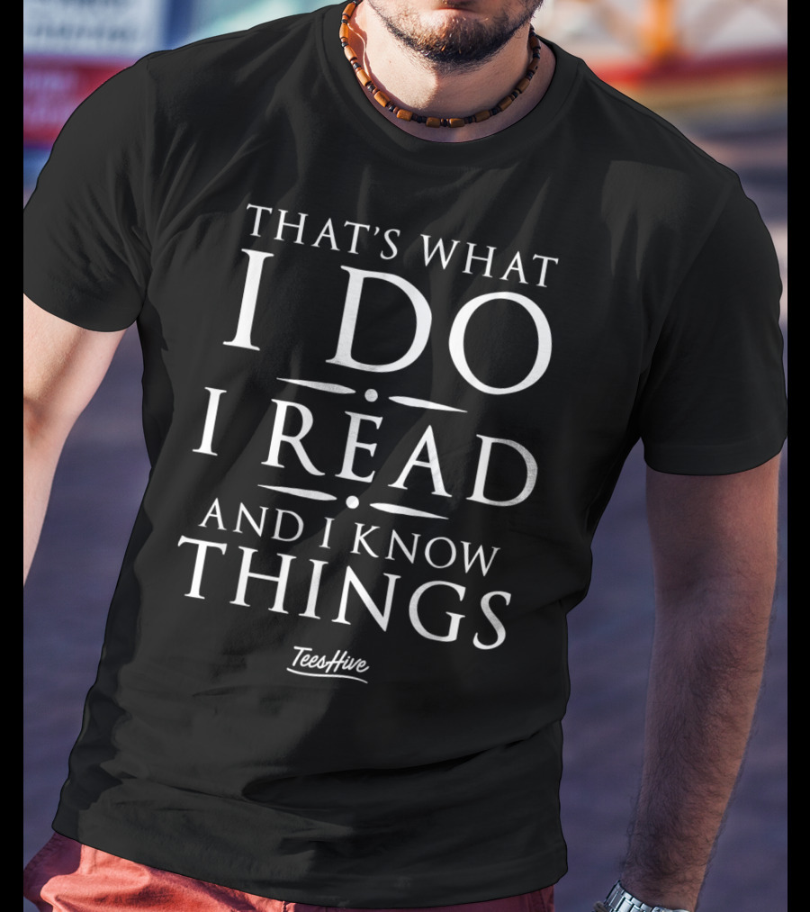 That's What I Do I Read And I Know Things T-Shirt