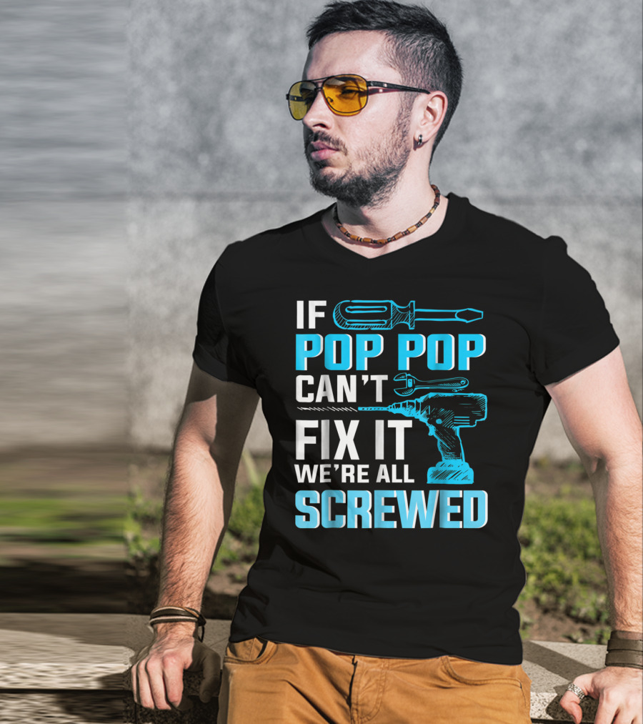 If Pop Pop Can't Fix It We're All Screwed With Screwdriver And Wrench T-Shirt