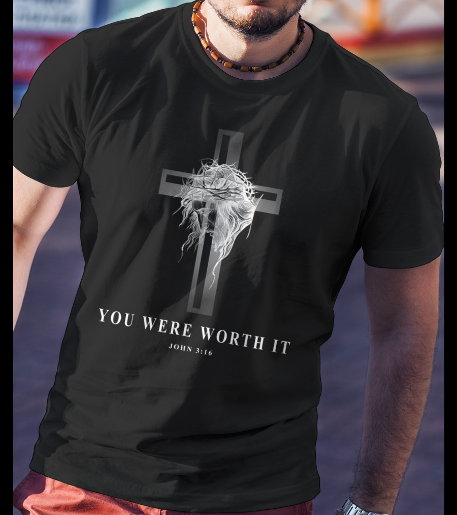 You Were Worth It John 3:16 Cross And Crown Of Thorns T-Shirt