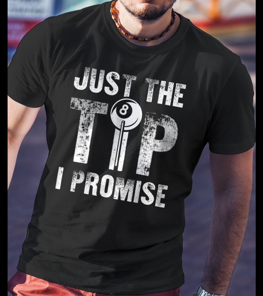 Just The Tip I Promise Funny Billiards Cue Stick 8 Ball T-Shirt