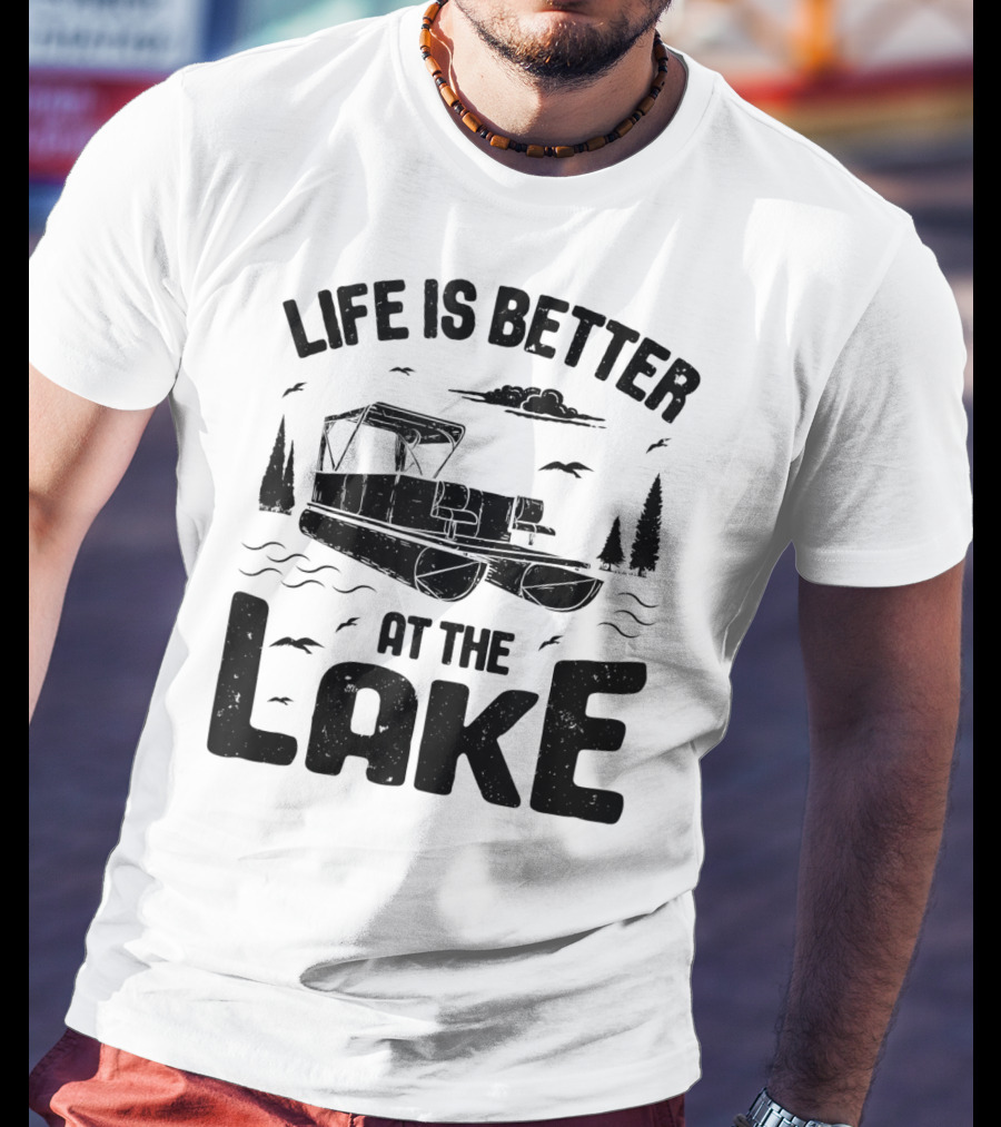 Life Is Better At The Lake Pontoon Boat Adventure T-Shirt