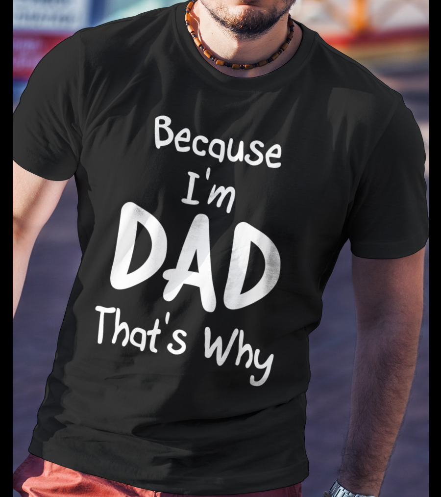 Mens Because I'm Dad That's Why T-Shirt