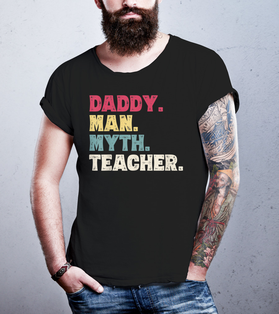 Daddy Man Myth Teacher Father's Day T-Shirt