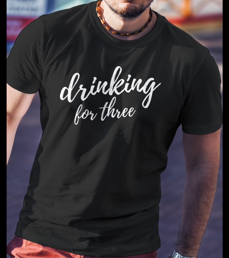 Drinking For Three Mens Eating For Two T-Shirt