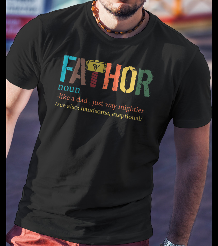 Mens Fa Thor Noun Like Dad Just Way Mightier See Also Handsome Exceptional T-Shirt