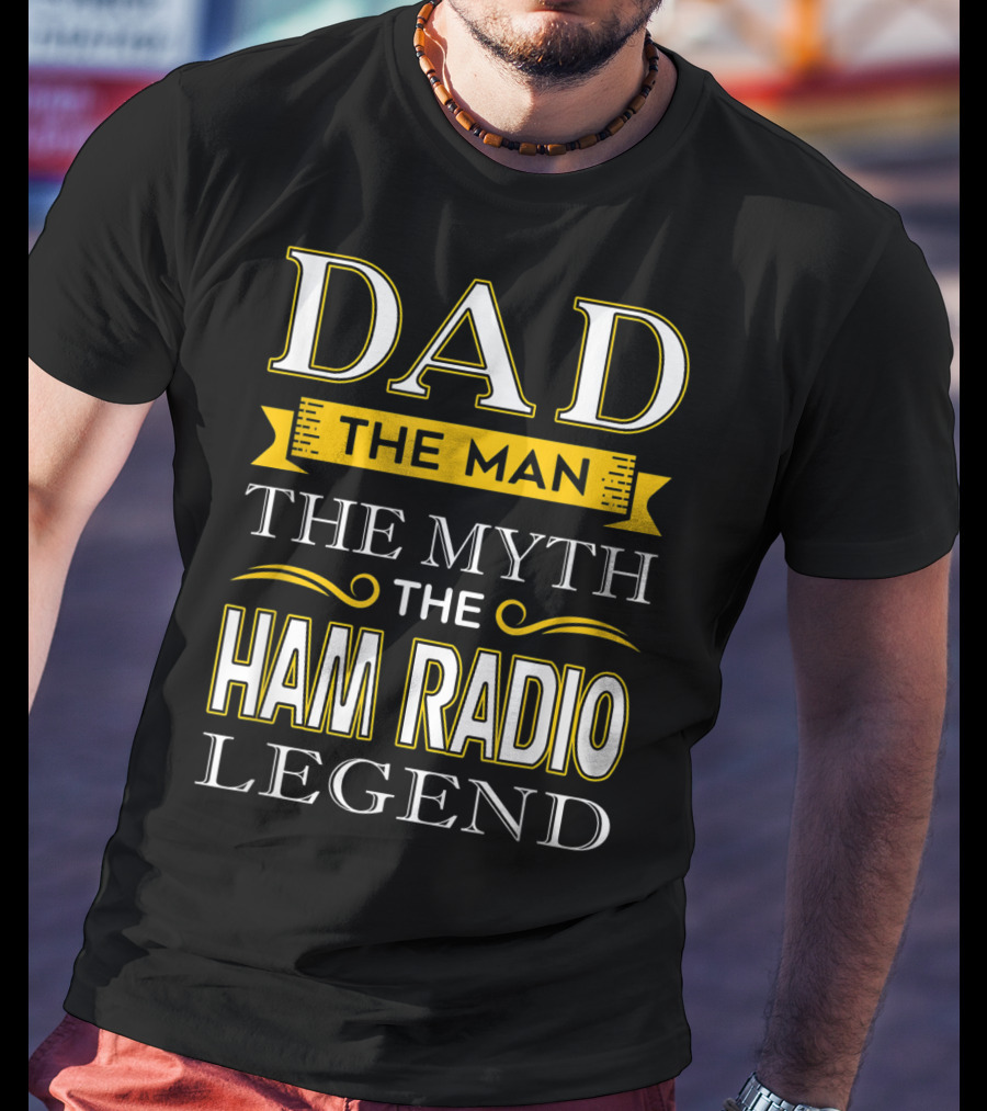 Dad The Man The Myth The Ham Radio Legend T-Shirt