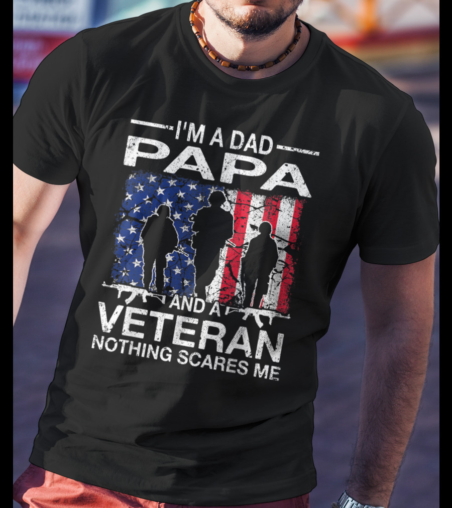 I'm A Dad PAPA And A Veteran Nothing Scares ME T-Shirt