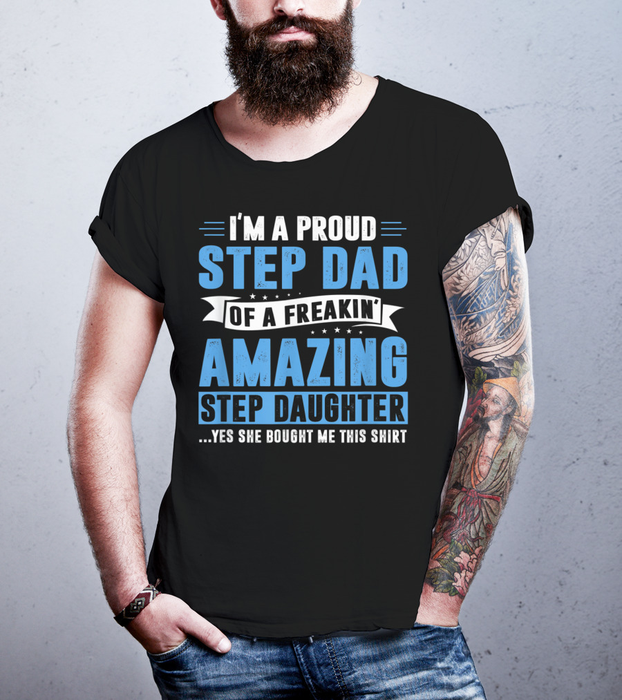 Mens I'm A Proud Step Dad Of A Freakin' Amazing Step Daughter Father's Day T-Shirt