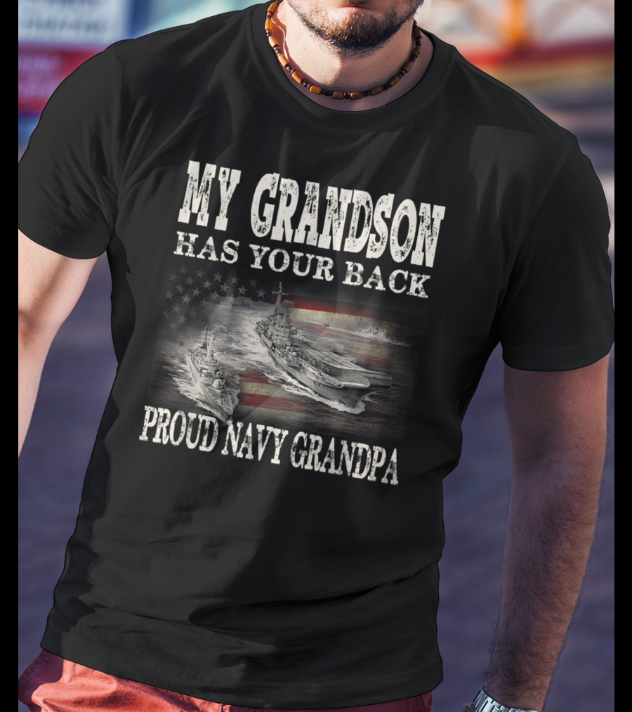 Proud Navy Grandpa My Grandson Has Your Back American Flag Ships T-Shirt