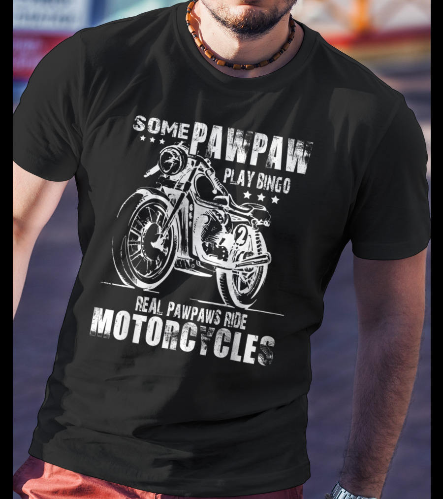 Some Pawpaw Play Bingo Real Pawpaws Ride Motorcycles T-Shirt