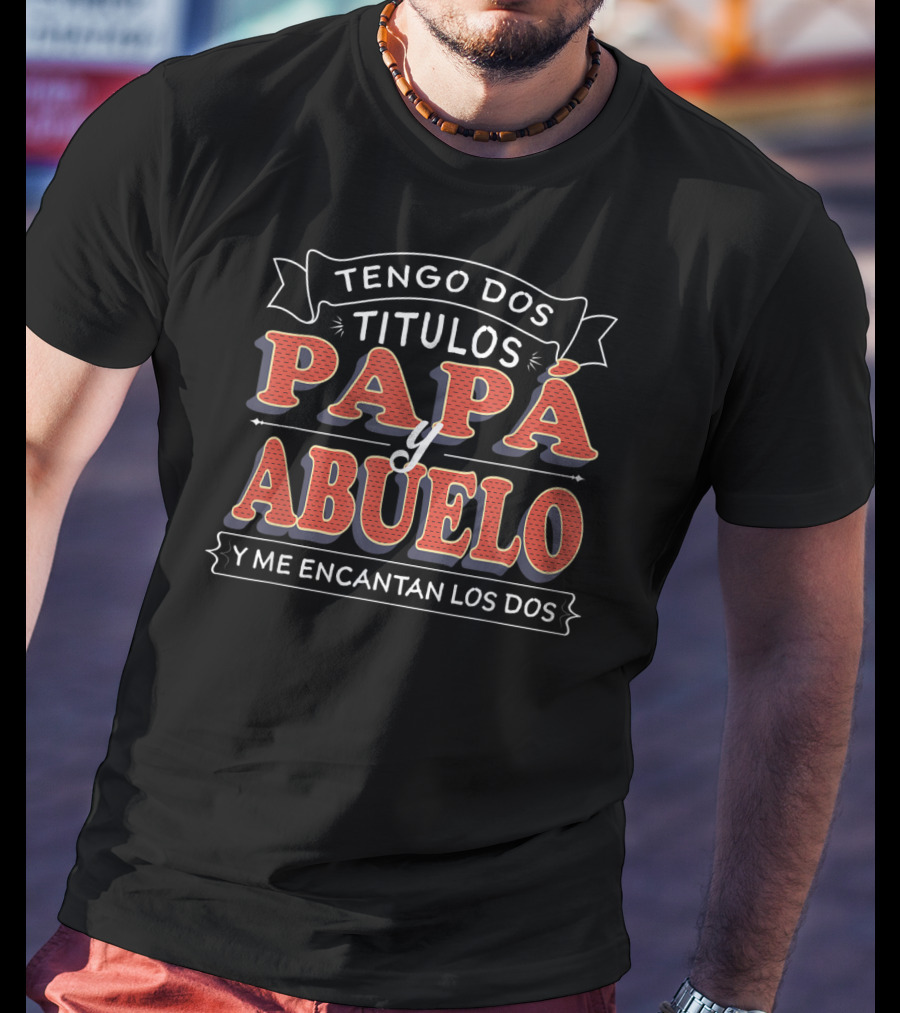 Mens Tengo Dos Títulos Papá Y Abuelo Y Me Encantan Los Dos Camisa T-Shirt