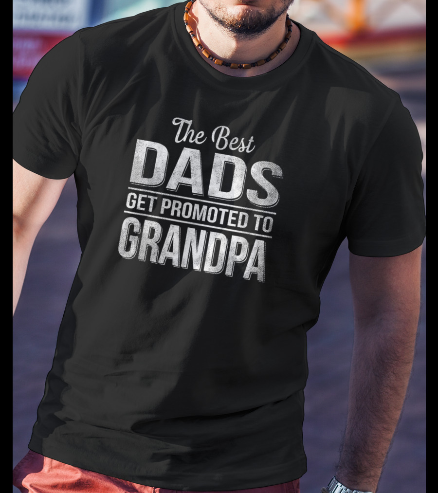 Mens The Best Dads Get Promoted To Grandpa T-Shirt