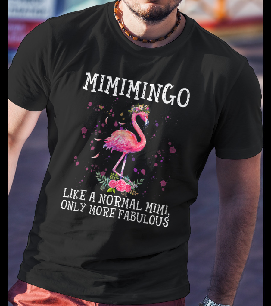 Mimimingo Like A Normal Mimi Only More Fabulous Flamingo With Floral Accents T-Shirt
