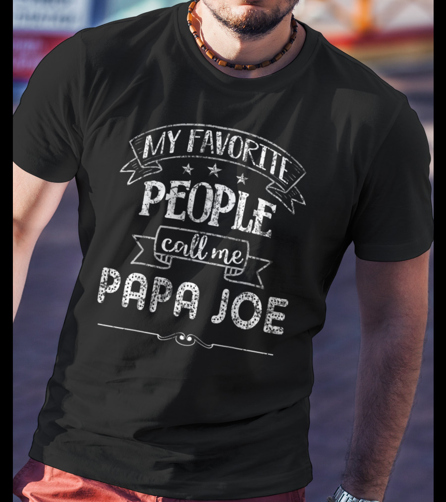 My Favorite People Call ME PAPA Joe T-Shirt
