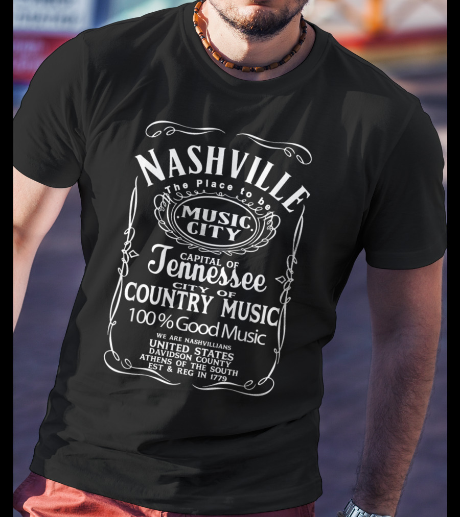 Nashville The Place To Be Music City Capital Of Tennessee City Of Country Music 100 Percent Good Music United States Davidson County Athens Of The South Est And Reg In 1779 T-Shirt