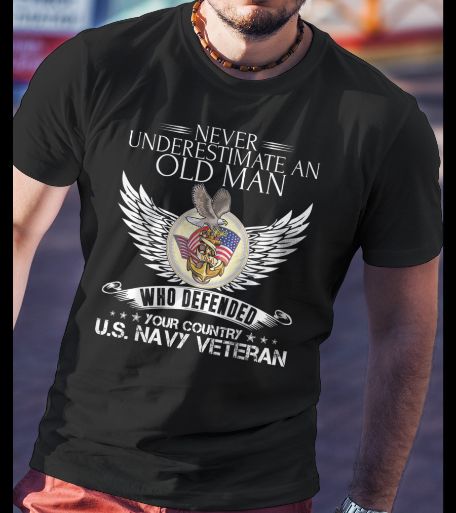 Never Underestimate An Old Man Who Defended Your Country U.S. Navy Veteran T-Shirt