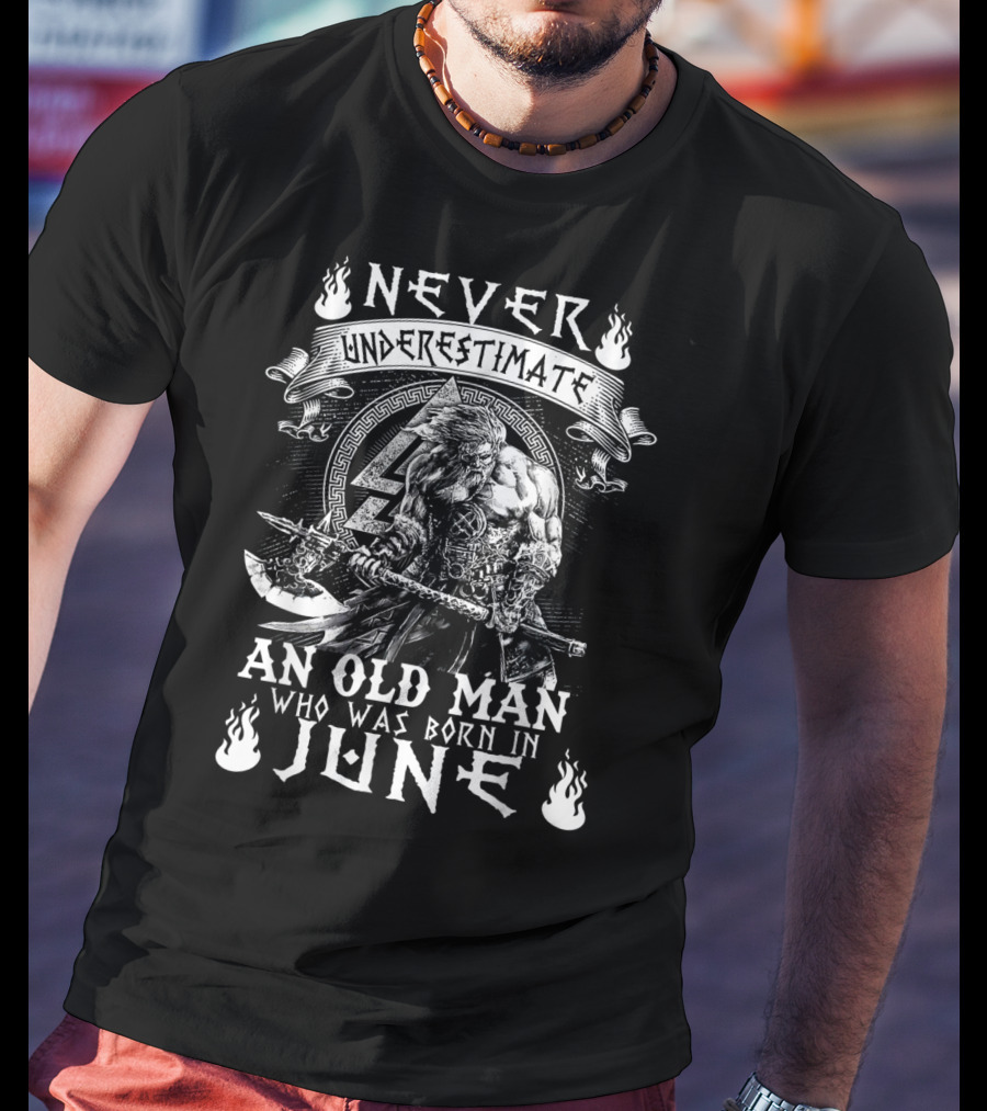 Never Underestimate An Old Man Born In June With Norse Warrior Strength T-Shirt