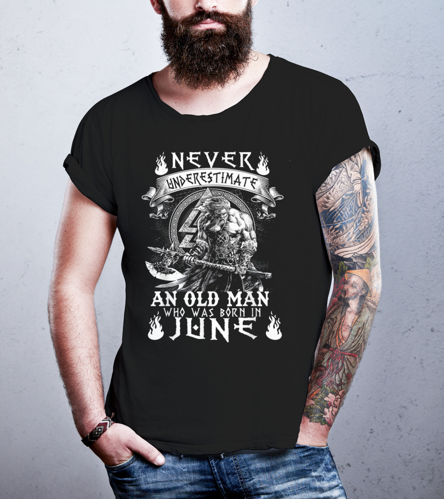 Never Underestimate An Old Man Born In June With Norse Warrior Strength T-Shirt