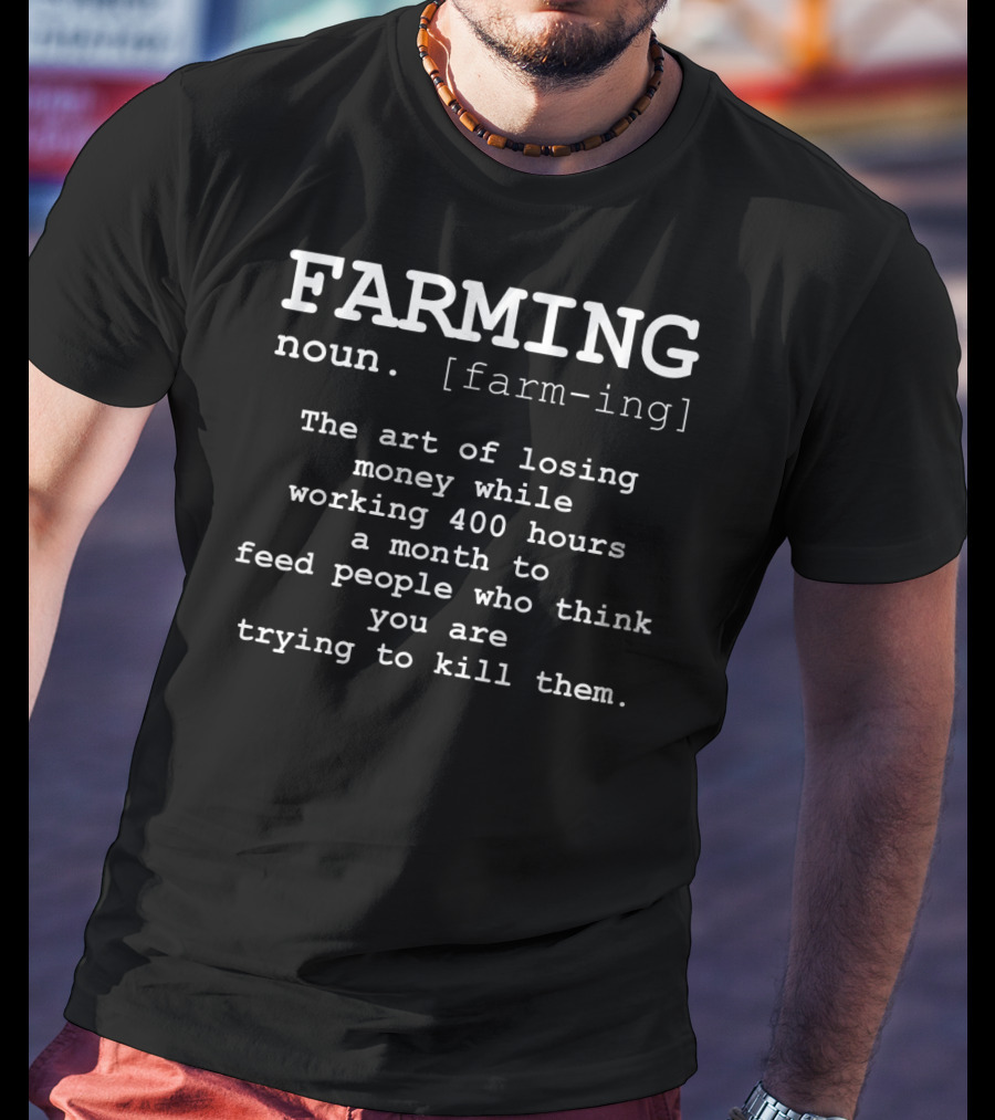 Farming Noun Definition Funny Farmer Art Of Losing Money Working 400 Hours A Month T-Shirt