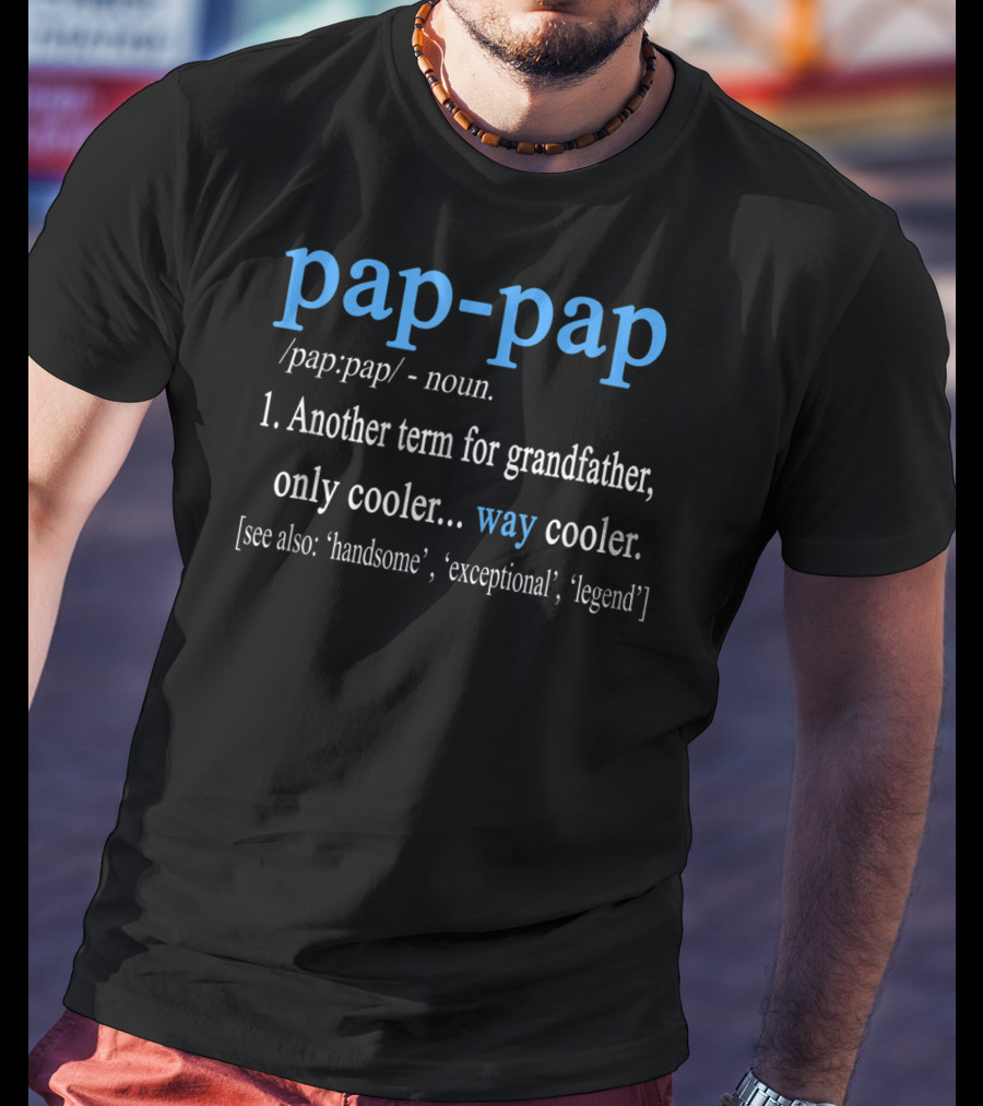Pap-Pap Grandfather Noun Term Cooler Way Cooler Handsome Exceptional Legend T-Shirt