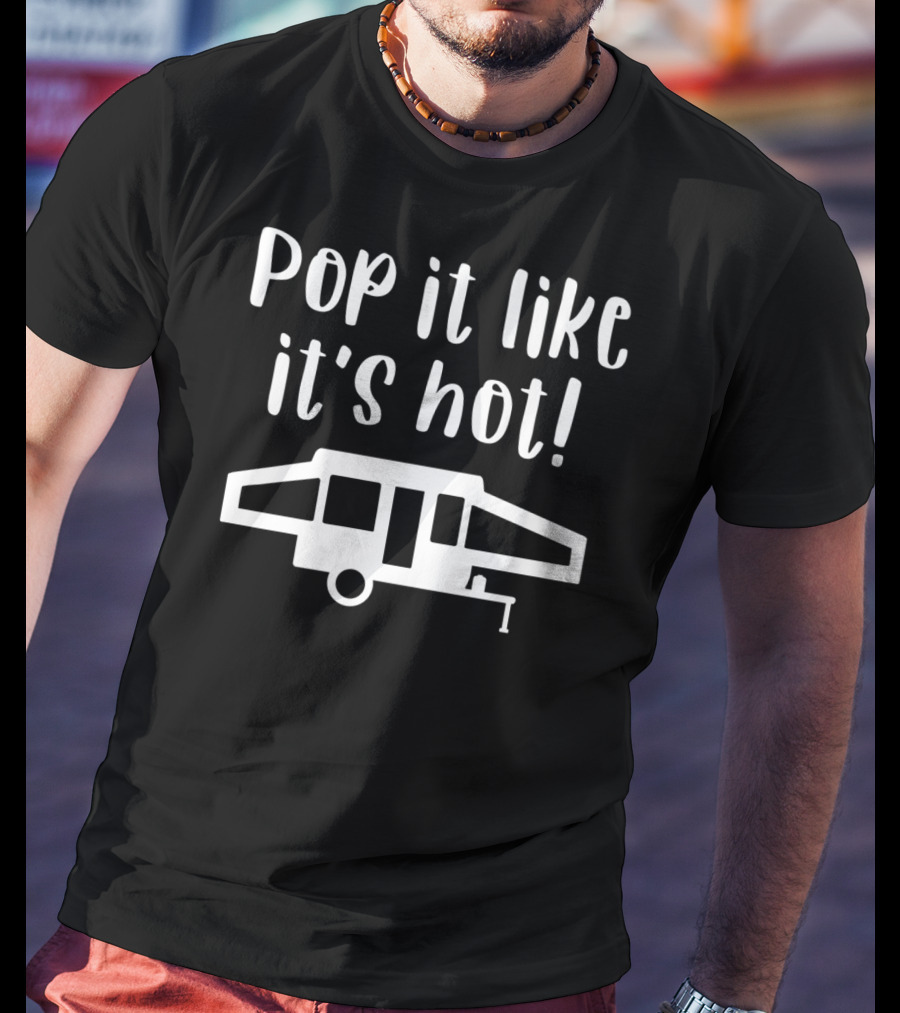 Pop It Like It's Hot Pop Up Camper Camping Family Matching Group T-Shirt
