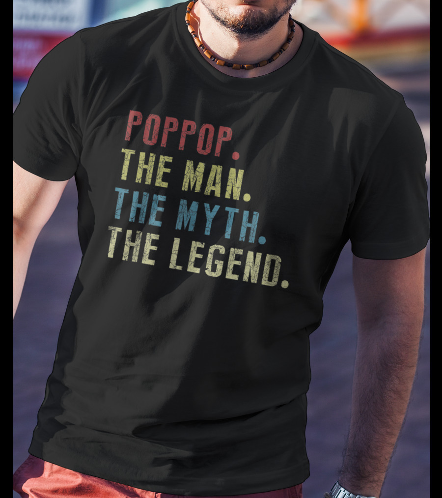 Poppop The Man The Myth The Legend T-Shirt