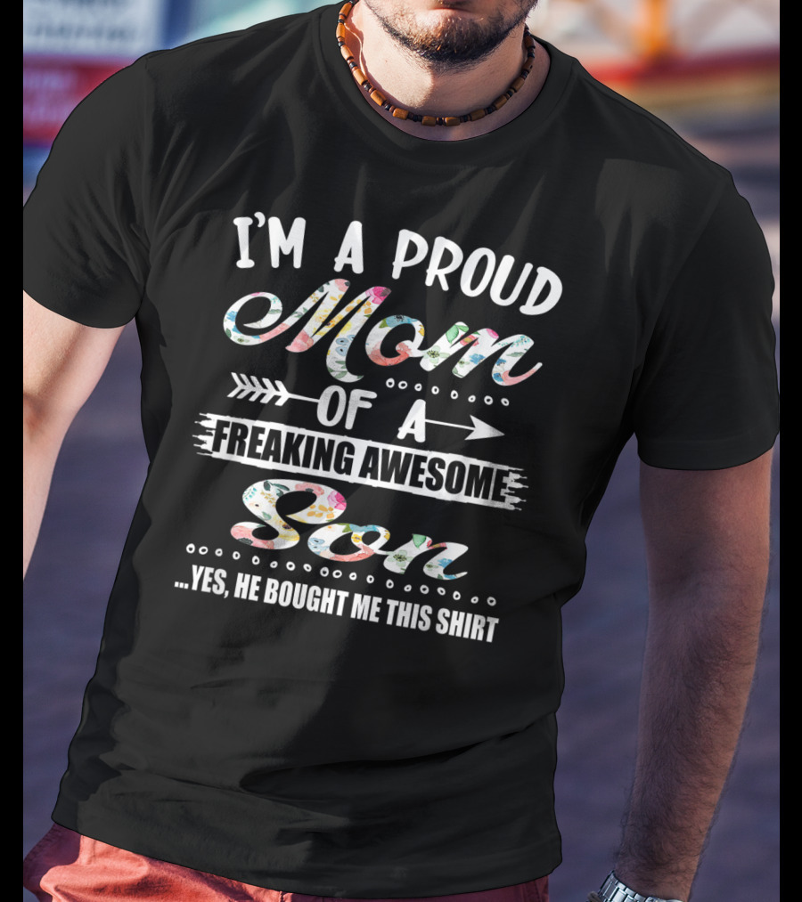 I'm A Proud Mom Of A Freaking Awesome Son T-Shirt