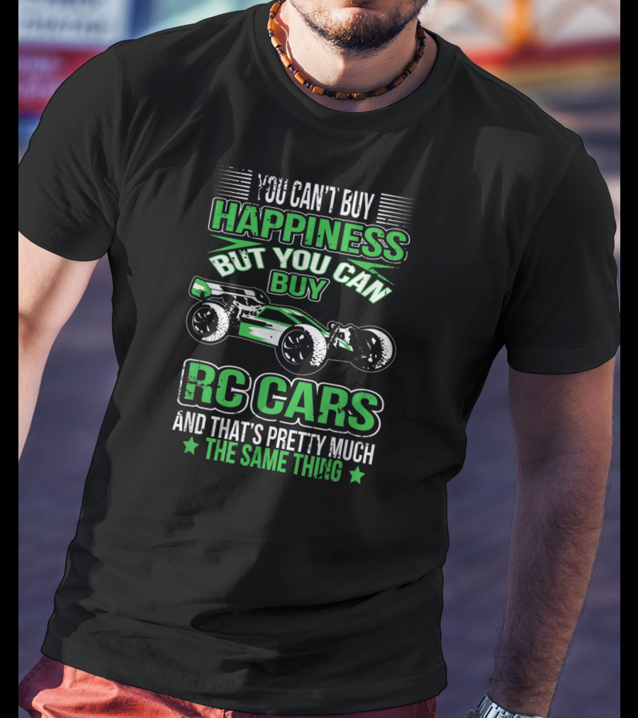 You Can't Buy Happiness But You Can Buy RC Cars And That's Pretty Much The Same Thing T-Shirt