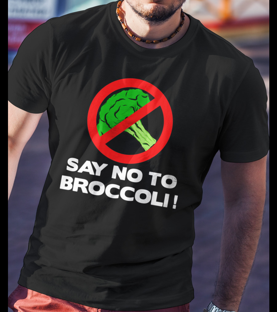 Say No To Broccoli I Hate Broccoli Worst Vegetable T-Shirt