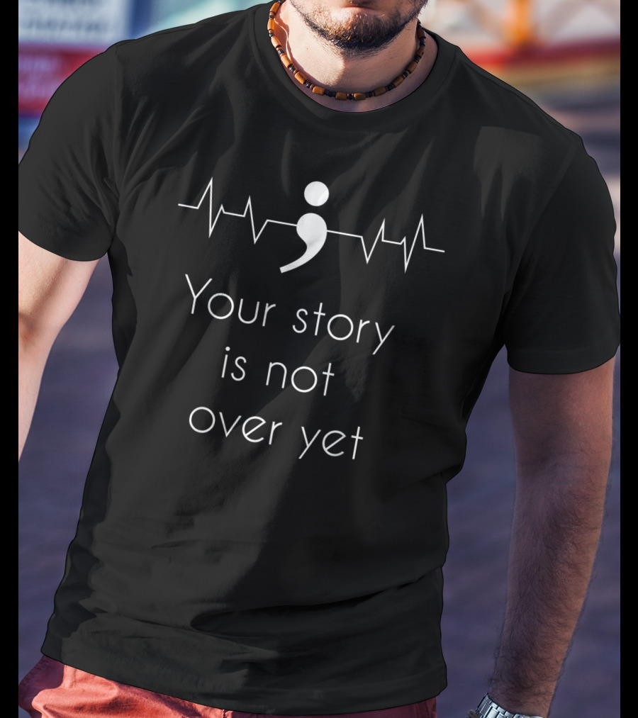 Semicolon Heartbeat Your Story Is Not Over Yet T-Shirt