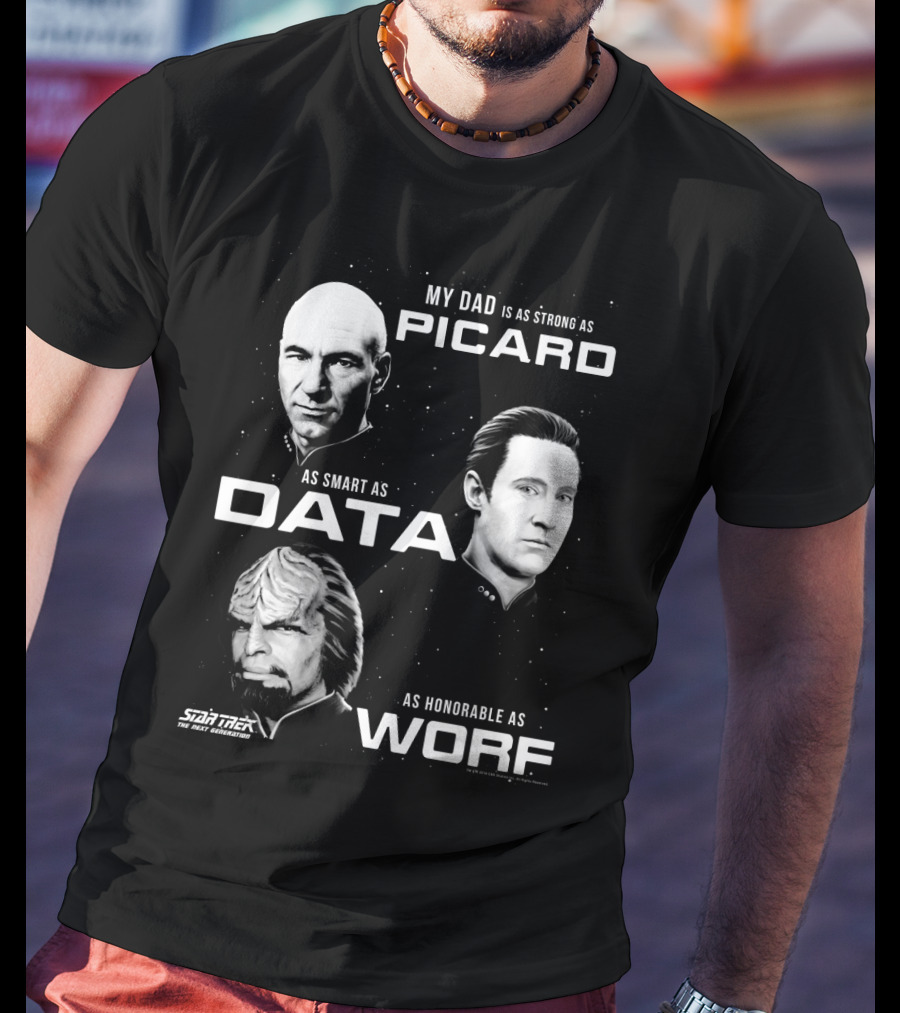 Star Trek The Next Generation My Dad Is As Strong As Picard As Smart As Data As Honorable As Worf T-Shirt