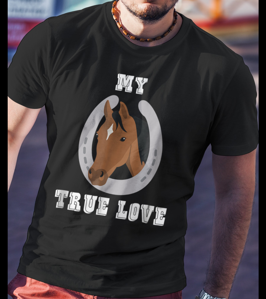 My True Love Funny Horse C9 T-Shirt