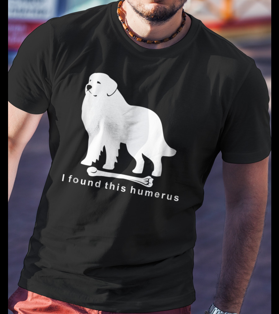 I Found This Humerus Great Pyrenees Dog NS18 T-Shirt