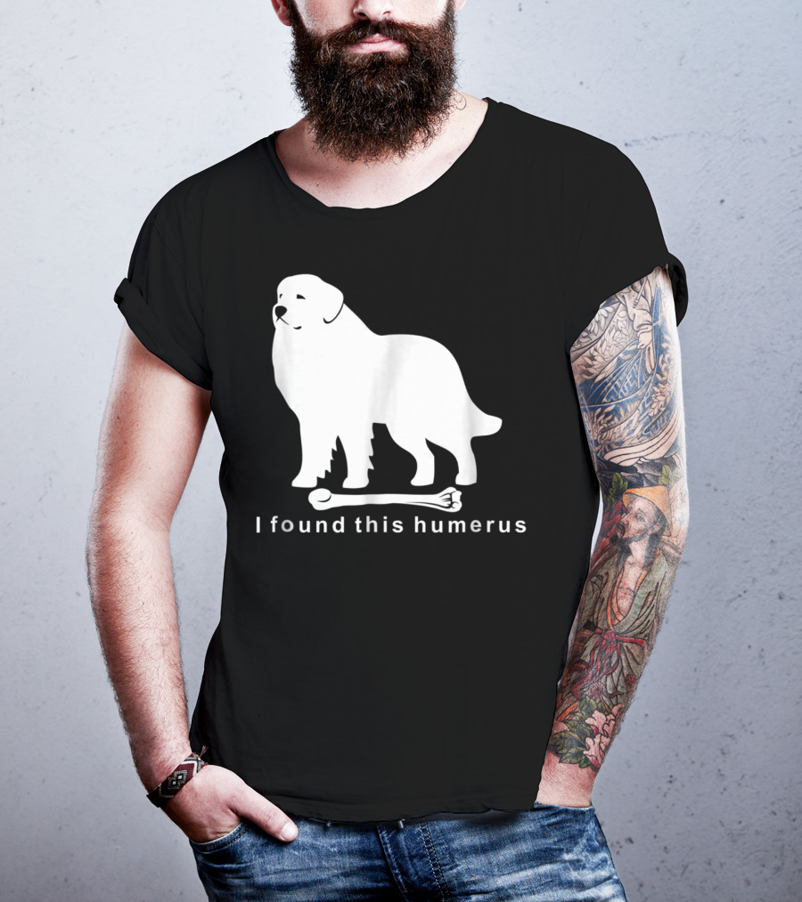 I Found This Humerus Great Pyrenees Dog NS18 T-Shirt