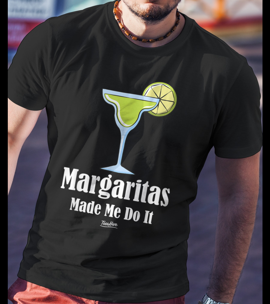 Margaritas Made Me Do It Funny Margarita TeesHive T-Shirt